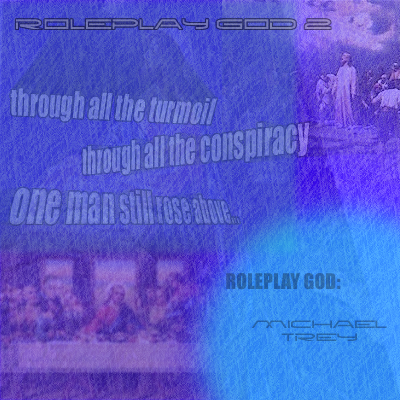 Roleplay God 2: through all the turmoil, through all the conspiracy, one man still rose above... Roleplay God: Michael Trey